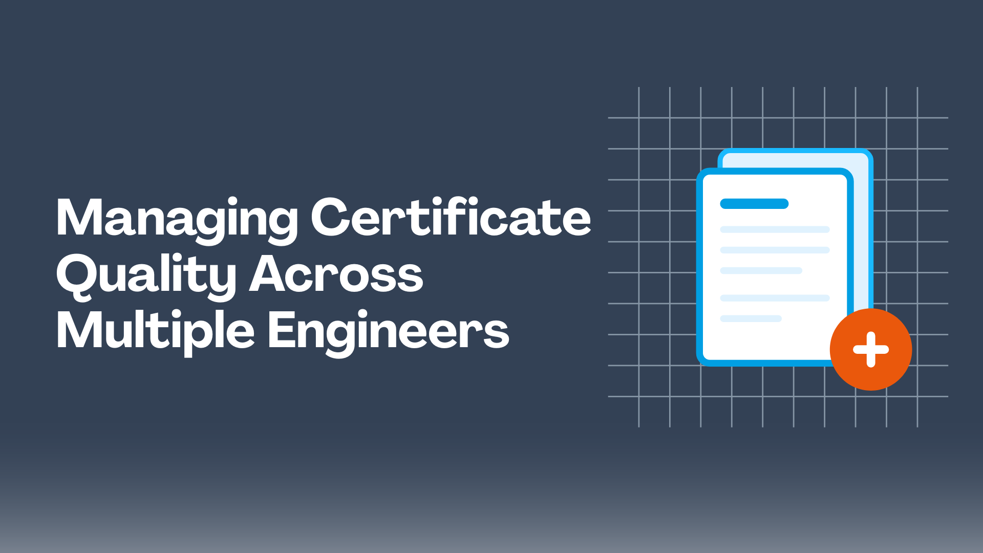 Managing Certificate Quality Across Multiple Engineers